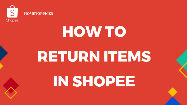 How to Return Item in Shopee Philippines and Secure Refunds